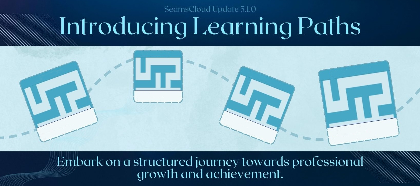 Learning Paths have Arrived – SeamsCloud Release 5.1.0​
